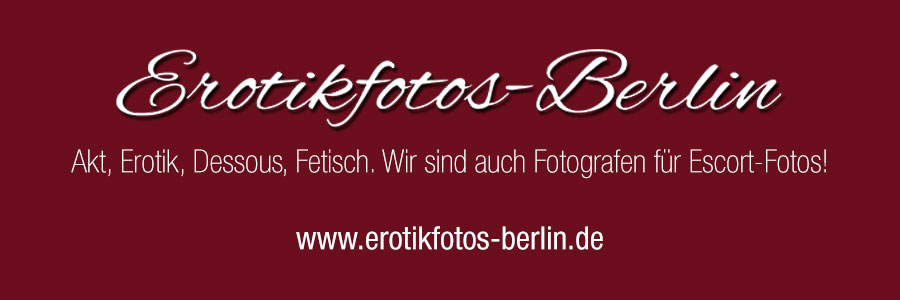 Erotikfotos Berlin - Erotik in der Fotografie ist Schwerpunkt unseres Fotostudios in Berlin mit den Themen Akt, Erotik, Dessous, Fetisch. Wir sind auch Fotografen für Escort-Fotos!